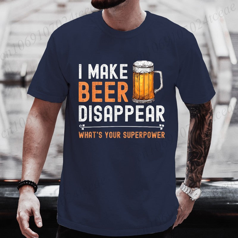 I Make Beer Disappear What's Your Superpower Funny Drinking T-Shirt for Men Casual T-Shirt Fashion Men Tee TShirts Clothing Tops