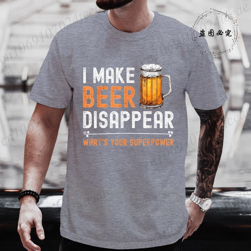 I Make Beer Disappear What's Your Superpower Funny Drinking T-Shirt for Men Casual T-Shirt Fashion Men Tee TShirts Clothing Tops