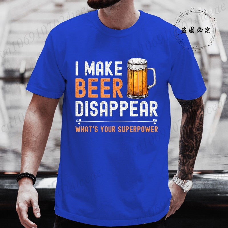 I Make Beer Disappear What's Your Superpower Funny Drinking T-Shirt for Men Casual T-Shirt Fashion Men Tee TShirts Clothing Tops