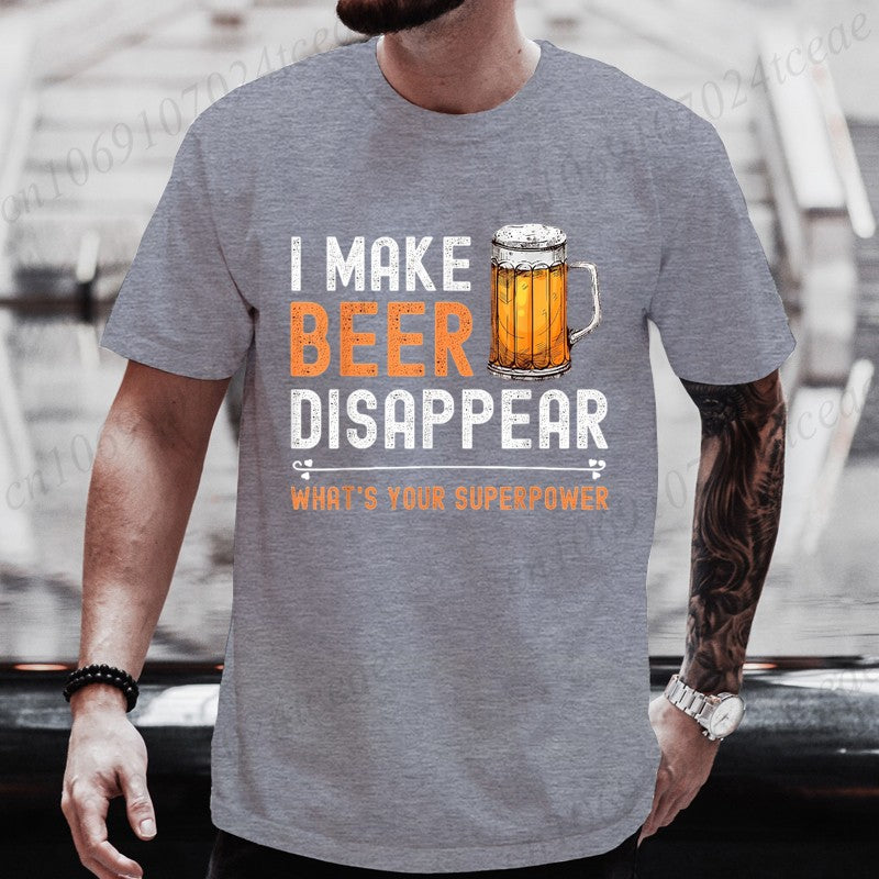 I Make Beer Disappear What's Your Superpower Funny Drinking T-Shirt for Men Casual T-Shirt Fashion Men Tee TShirts Clothing Tops