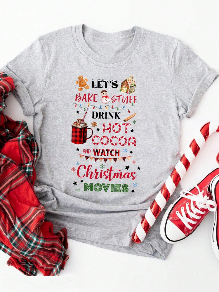 Let's Bake Stuff Drink Hot Cocoa and Watch Christmas Movies Funny Women T Shirt Merry Christmas Holiday Party Female Tops Tees