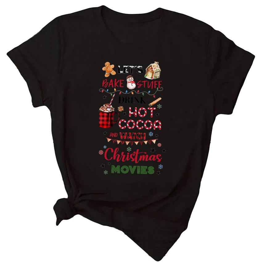 Let's Bake Stuff Drink Hot Cocoa and Watch Christmas Movies Funny Women T Shirt Merry Christmas Holiday Party Female Tops Tees
