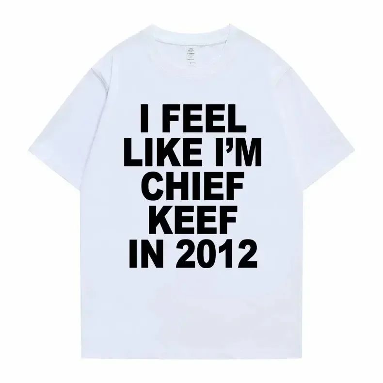 Women T-shirt Summer Women Hip Hop T Shirts I Feel Like I'm Chief Keef Graphic Print Funny Rap Summer Fashion streetwear Tees