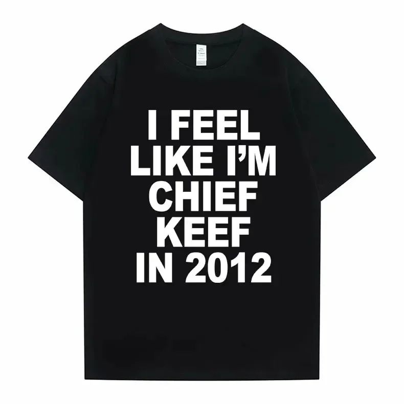 Women T-shirt Summer Women Hip Hop T Shirts I Feel Like I'm Chief Keef Graphic Print Funny Rap Summer Fashion streetwear Tees