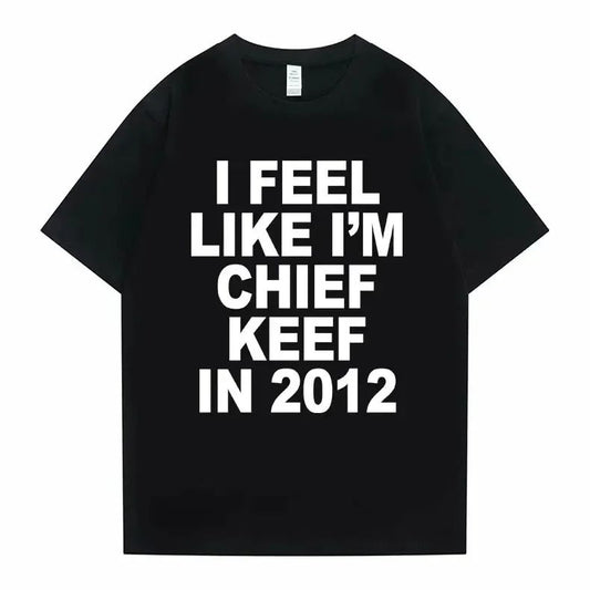 Women T-shirt Summer Women Hip Hop T Shirts I Feel Like I'm Chief Keef Graphic Print Funny Rap Summer Fashion streetwear Tees