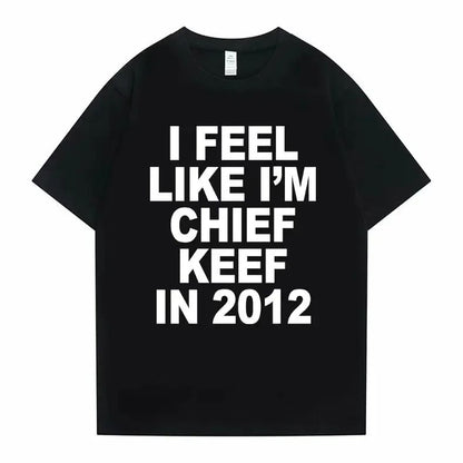 Women T-shirt Summer Women Hip Hop T Shirts I Feel Like I'm Chief Keef Graphic Print Funny Rap Summer Fashion streetwear Tees