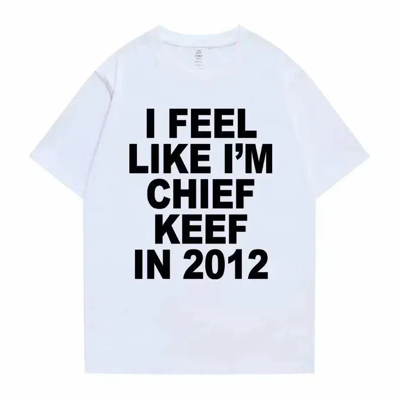 Women T-shirt Summer Women Hip Hop T Shirts I Feel Like I'm Chief Keef Graphic Print Funny Rap Summer Fashion streetwear Tees