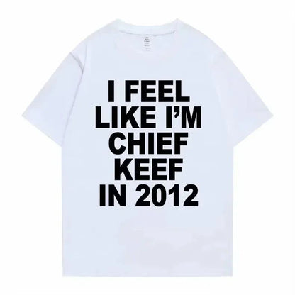 Women T-shirt Summer Women Hip Hop T Shirts I Feel Like I'm Chief Keef Graphic Print Funny Rap Summer Fashion streetwear Tees