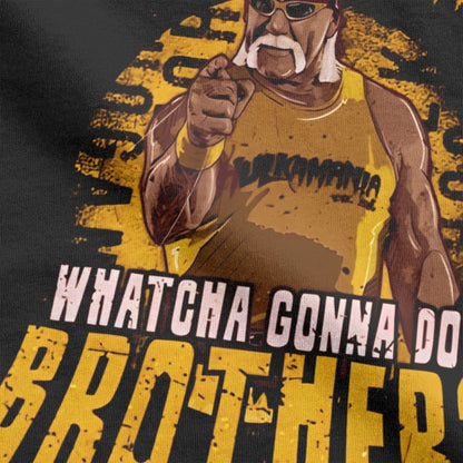 Funny Hulk Hogan Hulkamania T-Shirts Men Crew Neck Pure Cotton T Shirts Whatcha Gonna Do Brother Short Sleeve Tee Printing Tops